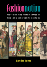 Fashion Nation: Picturing the United States in the Long Nineteenth Century Cover Image