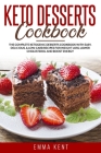 Keto Desserts Cookbook: The Complete Ketogenic Desserts Cookbook with Easy, Delicious, & Low-Carb Recipes for Weight Loss, Lower Cholesterol a Cover Image