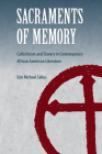 Sacraments of Memory: Catholicism and Slavery in Contemporary African American Literature By Erin Michael Salius Cover Image