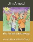 The Amazing Discovery!: An Austin and Justin Story By Glenn Payne (Illustrator), Jim Arnold Cover Image