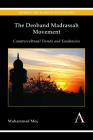 The Deoband Madrassah Movement: Countercultural Trends and Tendencies (Diversity and Plurality in South Asia) By Muhammad Moj Cover Image