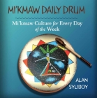 Mi'kmaw Daily Drum: Mi'kmaw Culture for Every Day of the Week By Alan Syliboy (Artist) Cover Image