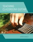 Teaching Classroom Guitar By Steve Eckels Cover Image