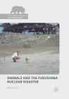 Animals and the Fukushima Nuclear Disaster (Palgrave MacMillan Animal Ethics) Cover Image