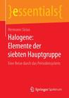 Halogene: Elemente Der Siebten Hauptgruppe: Eine Reise Durch Das Periodensystem (Essentials) By Hermann Sicius Cover Image