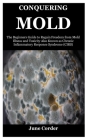 Conquering Mold: The Beginners Guide to Regain Freedom from Mold Illness and Toxicity Also Known as Chronic Inflammatory Response Syndr By June Corder Cover Image