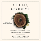 Hello, Goodbye: 75 Rituals for Times of Loss, Celebration, and Change By Day Schildkret, Day Schildkret (Read by) Cover Image