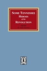 Some Tennessee Heroes of the Revolution By Zella Armstrong Cover Image