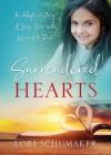 Surrendered Hearts: An Adoption Story of Love, Loss, and Learning to Trust By Lori Schumaker Cover Image