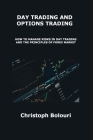 Day Trading and Options Trading: How to Manage Risks in Day Trading and the Principles of Forex Market By Christoph Bolouri Bolouri Cover Image