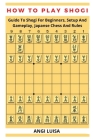 How to Play Shogi: Guide To Shogi For Beginners, Setup And Gameplay, Japanese Chess And Rules Cover Image