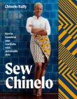 Sew Chinelo: How to transform your wardrobe with sustainable style By Chinelo Bally Cover Image