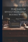 Portrait Of Myself Margaret Bourke White By Margaret Bourke-White Cover Image