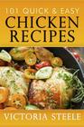101 Quick & Easy Chicken Recipes By Victoria Steele Cover Image