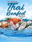 The Complete Thai Seafood Cookbook: The Best Fish and Seafood Recipes, Straight Out of Thailand! By Urassaya Manaying Cover Image
