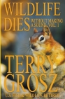 Wildlife Dies Without Making A Sound, Volume 1: The Adventures of Terry Grosz, U.S. Fish and Wildlife Service Agent By Terry Grosz Cover Image