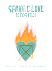 Semiotic Love [Stories] By Brian Phillip Whalen Cover Image