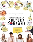 Diccionario de la cultura coreana: Desde el kimchi hasta el K-Pop y los clichés de K-dramas. Todo sobre Corea explicado By Woosung Kang Cover Image