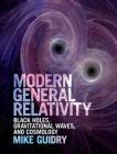 Modern General Relativity: Black Holes, Gravitational Waves, and Cosmology By Mike Guidry Cover Image
