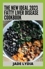 The New Ideal 2023 Fatty Liver Disease Cookbook: Essential Guide With 100+ Healthy Recipes By Jade Lydia Cover Image