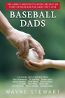 Baseball Dads: The Game's Greatest Players Reflect on Their Fathers and the Game They Love By Wayne Stewart Cover Image