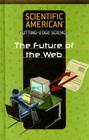 The Future of the Web (Scientific American Cutting-Edge Science) By Scientific American Editors (Editor) Cover Image
