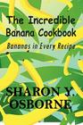 The Incredible Banana Cookbook: Bananas in Every Recipe Cover Image