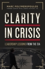 Clarity in Crisis: Leadership Lessons from the CIA By Marc E. Polymeropoulos Cover Image