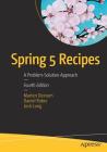 Spring 5 Recipes: A Problem-Solution Approach By Marten Deinum, Daniel Rubio, Josh Long Cover Image
