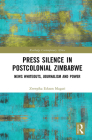 Press Silence in Postcolonial Zimbabwe: News Whiteouts, Journalism and Power (Routledge Contemporary Africa) Cover Image