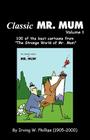 Classic Mr. Mum: 100 Cartoons from the Strange World of Mr. Mum By Irving W. Phillips Cover Image