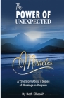 The Power Of Unexpected Miracles: A True Story About a Series of Blessings In Disguise By Beth Elkassih Cover Image