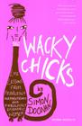 Wacky Chicks: Life Lessons from Fearlessly Inappropriate and Fabulously Eccentric Women By Simon Doonan Cover Image