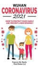 Wuhan Coronavirus 2021: How to Protect your Family and Prevent a New Epidemic! All Secrets Revealed in this Rational Guide! Ways to Combat Thi Cover Image