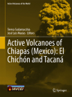 Active Volcanoes of Chiapas (Mexico): El Chichón and Tacaná (Active Volcanoes of the World) By Teresa Scolamacchia (Editor), José Luis Macías (Editor) Cover Image