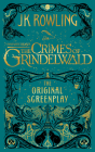 Fantastic Beasts: The Crimes of Grindelwald — The Original Screenplay By J K. Rowling Cover Image