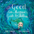 The Good Little Mermaid's Guide to Bedtime By Eija Sumner, Nici Gregory (Illustrator) Cover Image