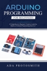 Arduino Programming for Beginners: A Comprehensive Beginner's Guide to Learn the Realms of Arduino Programming from A-Z Cover Image