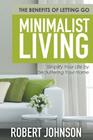 Minimalist Living Simplify Your Life by Decluttering Your Home: The Benefits of Letting Go By Robert Johnson Cover Image
