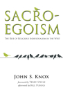 Sacro-Egoism By John S. Knox, Terrance Steele (Foreword by), Bill Pubols (Afterword by) Cover Image