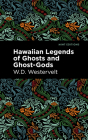 Hawaiian Legends of Ghosts and Ghost-Gods By W. D. Westervelt, Mint Editions (Contribution by) Cover Image
