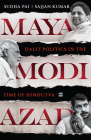Maya, Modi, Azad: Dalit Politics in the Time of Hindutva Cover Image