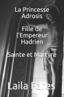 La Princesse Adrosis Fille de l'Empereur Hadrien Sainte et Martyre By Laila Fares Cover Image