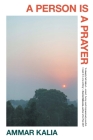 A Person is a Prayer By Ammar Kalia Cover Image