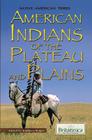 American Indians of the Plateau and Plains (Native American Tribes) By Kathleen Kuiper (Editor) Cover Image