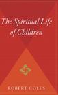 The Spiritual Life Of Children By Robert Coles Cover Image