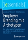 Employer Branding Mit Archetypen: Der Archetypische Persönlichkeitstest Zum Finden Von Markenkonformen Mitarbeitern (Essentials) Cover Image