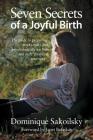 Seven Secrets of a Joyful Birth: The guide to preparing emotionally and psychologically for birth and early parenting your way Cover Image