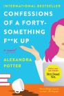 Confessions of a Forty-Something F**k Up: A Novel By Alexandra Potter Cover Image