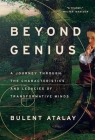 Beyond Genius: A Journey Through the Characteristics and Legacies of Transformative Minds By Bulent Atalay Cover Image